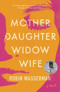 Download books free android Mother Daughter Widow Wife: A Novel in English ePub by Robin Wasserman 9781982139490