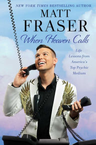 Books in english free download When Heaven Calls: Life Lessons from America's Top Psychic Medium (English literature) 9781982140052 by Matt Fraser PDB