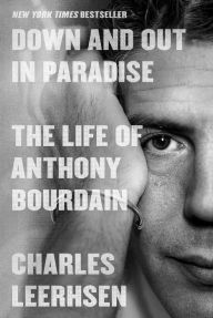 Title: Down and Out in Paradise: The Life of Anthony Bourdain, Author: Charles Leerhsen