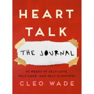 Title: Heart Talk: The Journal: 52 Weeks of Self-Love, Self-Care, and Self-Discovery, Author: Cleo Wade