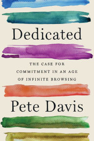 Audio books download android Dedicated: The Case for Commitment in an Age of Infinite Browsing ePub by Pete Davis 9781982140908 in English