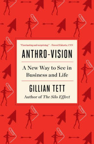 Title: Anthro-Vision: A New Way to See in Business and Life, Author: Gillian Tett