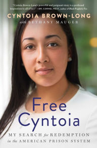 Title: Free Cyntoia: My Search for Redemption in the American Prison System, Author: Cyntoia Brown-Long