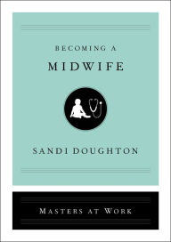 Title: Becoming a Midwife, Author: Sandi Doughton
