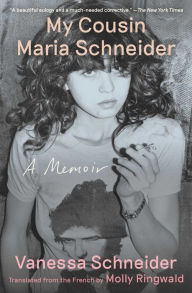 Title: My Cousin Maria Schneider: A Memoir, Author: Vanessa Schneider