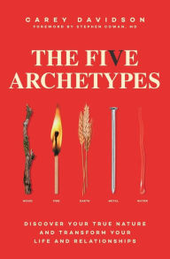 Title: The Five Archetypes: Discover Your True Nature and Transform Your Life and Relationships, Author: Carey Davidson