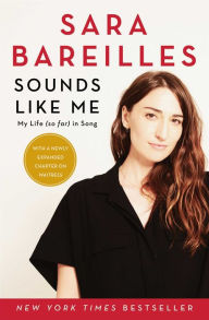 Title: Sounds Like Me: My Life (So Far) in Song, Author: Sara Bareilles