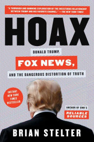 Free ebook search and download Hoax: Donald Trump, Fox News, and the Dangerous Distortion of Truth by Brian Stelter 9781982142445