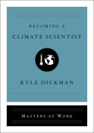 Title: Becoming a Climate Scientist, Author: Kyle Dickman