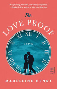 Title: The Love Proof: A Novel, Author: Madeleine Henry