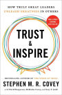 Trust and Inspire: How Truly Great Leaders Unleash Greatness in Others