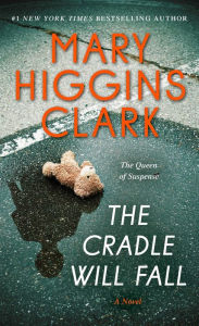 Textbooks online free download The Cradle Will Fall: A Novel (English literature) by Mary Higgins Clark 9781982143770