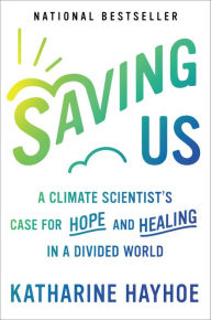 Ebooks free download deutsch pdf Saving Us: A Climate Scientist's Case for Hope and Healing in a Divided World