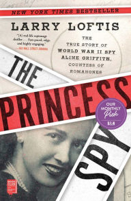 Free book downloads pdf The Princess Spy: The True Story of World War II Spy Aline Griffith, Countess of Romanones by Larry Loftis ePub RTF English version