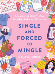 Download free english books online Single and Forced to Mingle: A Guide for (Nearly) Any Socially Awkward Situation FB2 PDF DJVU 9781982144340