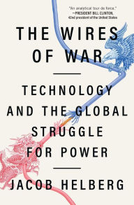 Title: The Wires of War: Technology and the Global Struggle for Power, Author: Jacob Helberg