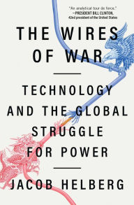 Title: The Wires of War: Technology and the Global Struggle for Power, Author: Jacob Helberg