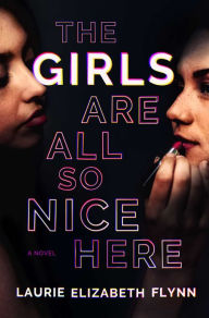 Amazon free downloads ebooks The Girls Are All So Nice Here: A Novel 9781982144630 MOBI CHM by Laurie Elizabeth Flynn