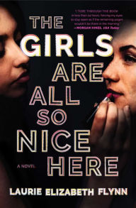 Online textbooks free download The Girls Are All So Nice Here: A Novel by Laurie Elizabeth Flynn