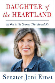 Title: Daughter of the Heartland: My Ode to the Country That Raised Me, Author: Joni Ernst