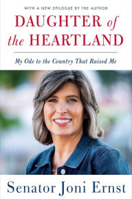 Title: Daughter of the Heartland: My Ode to the Country That Raised Me, Author: Joni Ernst