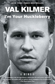 Title: I'm Your Huckleberry: A Memoir, Author: Val Kilmer