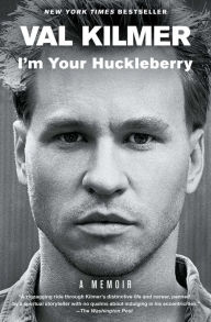 Title: I'm Your Huckleberry: A Memoir, Author: Val Kilmer