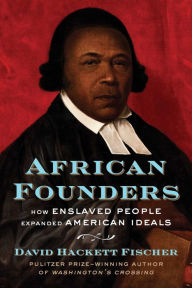 Title: African Founders: How Enslaved People Expanded American Ideals, Author: David Hackett Fischer