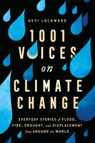 Title: 1,001 Voices on Climate Change: Everyday Stories of Flood, Fire, Drought, and Displacement from Around the World, Author: Devi Lockwood