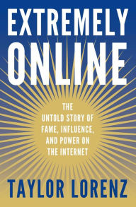 Amazon free download audio books Extremely Online: The Untold Story of Fame, Influence, and Power on the Internet