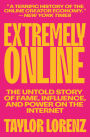 Extremely Online: The Untold Story of Fame, Influence, and Power on the Internet