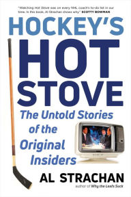 Title: Hockey's Hot Stove: The Untold Stories of the Original Insiders, Author: Al Strachan