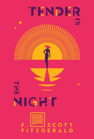 Title: Tender Is the Night: A Novel, Author: F. Scott Fitzgerald