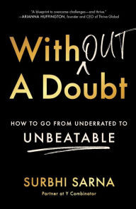 Title: Without a Doubt: How to Go from Underrated to Unbeatable, Author: Surbhi Sarna