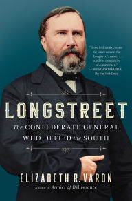 Title: Longstreet: The Confederate General Who Defied the South, Author: Elizabeth Varon