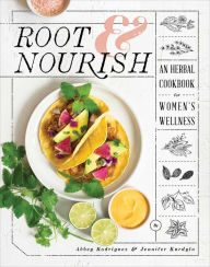 Root & Nourish: An Herbal Cookbook for Women's Wellness