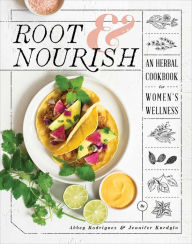 Title: Root & Nourish: An Herbal Cookbook for Women's Wellness, Author: Abbey Rodriguez