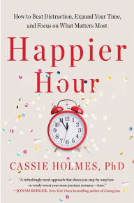 Textbooknova: Happier Hour: How to Beat Distraction, Expand Your Time, and Focus on What Matters Most by Cassie Holmes 9781982148805 in English