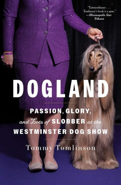 Dogland: Passion, Glory, and Lots of Slobber at the Westminster Dog Show