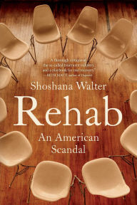 Title: Rehab: An American Scandal, Author: Shoshana Walter