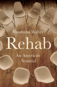 Title: Rehab: An American Scandal, Author: Shoshana Walter