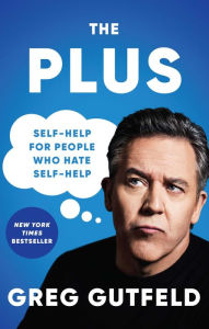 Online free download books pdf The Plus: Self-Help for People Who Hate Self-Help FB2 (English literature) by Greg Gutfeld