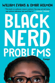 Title: Black Nerd Problems: Essays, Author: William Evans