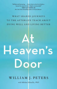 Best audio book downloads free At Heaven's Door: What Shared Journeys to the Afterlife Teach About Dying Well and Living Better (English literature) 