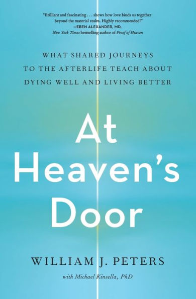 At Heaven's Door: What Shared Journeys to the Afterlife Teach About Dying Well and Living Better