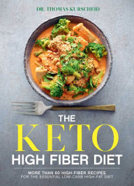 Download gratis ebook The Keto High Fiber Diet: More than 60 High-fiber Recipes for the Essential Low-carb, High-fat Diet by Thomas Kurscheid