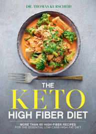 Title: The Keto High Fiber Diet: More than 60 High-fiber Recipes for the Essential Low-carb, High-fat Diet: A Cookbook, Author: Thomas Kurscheid