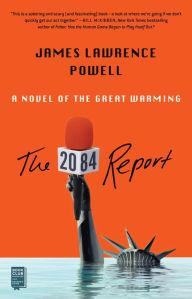Title: The 2084 Report: A Novel of the Great Warming, Author: James Lawrence Powell