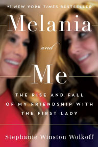 Free kindle books downloads uk Melania and Me: The Rise and Fall of My Friendship with the First Lady 9781982151256 by Stephanie Winston Wolkoff