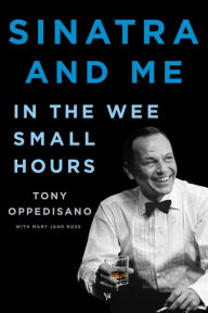 Free books to download pdf Sinatra and Me: In the Wee Small Hours ePub by Tony Oppedisano, Mary Jane Ross 9781982151782